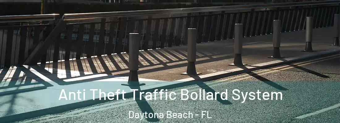 Anti Theft Traffic Bollard System Daytona Beach - FL