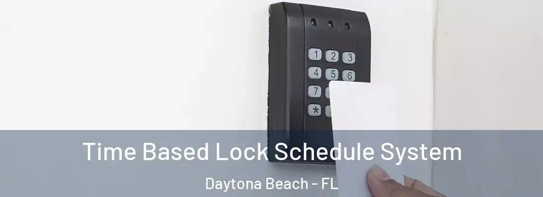 Time Based Lock Schedule System Daytona Beach - FL